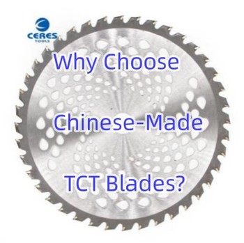 Why Choose Chinese-Made TCT Blades Why Choose Chinese-Made TCT Blades