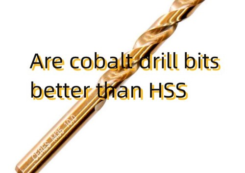 Are cobalt drill bits better than HSS Are cobalt drill bits better than HSS